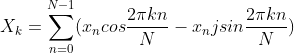 X_k = \sum_{n=0}^{N-1} (x_n cos{\frac{2 \pi kn}{N}} - x_n j sin{\frac{2 \pi kn}{N}})