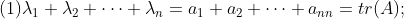 (1)\lambda _{1}+\lambda _{2}+\cdots +\lambda _{n}=a_{1}+a _{2}+\cdots +a _{nn}=tr(A);