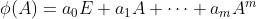 \phi(A)=a_{0}E+a_{1}A+\cdots +a_{m}A^{m}