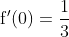 \mathrm{f}^{\prime}(0)=\frac{1}{3}