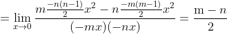 =\lim _{x \rightarrow 0} \frac{m \frac{-n(n-1)}{2} x^{2}-n \frac{-m(m-1)}{2} x^{2}}{(-m x)(-n x)}=\frac{\mathrm{m}-n}{2}