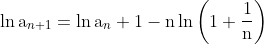 \ln \mathrm{a}_{n+1}=\ln \mathrm{a}_{n}+1-\mathrm{n} \ln \left(1+\frac{1}{\mathrm{n}}\right)