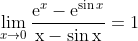 \lim _{x \rightarrow 0} \frac{\mathrm{e}^{x}-\mathrm{e}^{\sin x}}{\mathrm{x}-\sin \mathrm{x}}=1