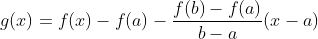 g(x)=f(x)-f(a) - \frac{f(b)-f(a)}{b-a}(x-a)