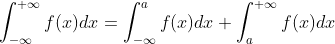 \int_{-\infty}^{+\infty}f(x)dx=\int_{-\infty}^{a}f(x)dx+\int_{a}^{+\infty}f(x)dx