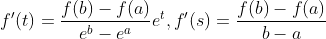 f^{\prime}(t)=\frac{f(b)-f(a)}{e^{b}-e^{a}} e^{t}, f^{\prime}(s)=\frac{f(b)-f(a)}{b-a}