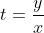 t=\frac{y}{x}