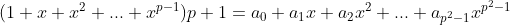 (1+x+x^2+...+x^{p-1})p+1=a_0+a_1x+a_2x^2+...+a_{p^2-1}x^{p^2-1}