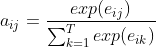 a_{ij}=\frac{exp(e_{ij})}{\sum_{k=1}^{T}exp(e_{ik})}