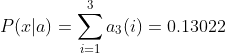 P(x|a)=\sum_{i=1}^{3}a_3(i)=0.13022