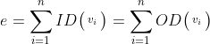 e=\sum_{i=1}^{n} ID\bigl(\begin{smallmatrix} v_{i} \end{smallmatrix}\bigr) = \sum_{i=1}^{n} OD\bigl(\begin{smallmatrix} v_{i} \end{smallmatrix}\bigr)